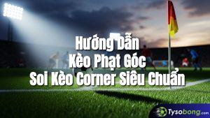 Kèo Phạt Góc Là Gì? Cách Soi Kèo Corner Siêu Chuẩn