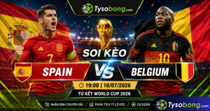 Soi kèo Spain vs Belgium (19:00 ngày 10/07/2026) - Tứ kết World Cup 2026